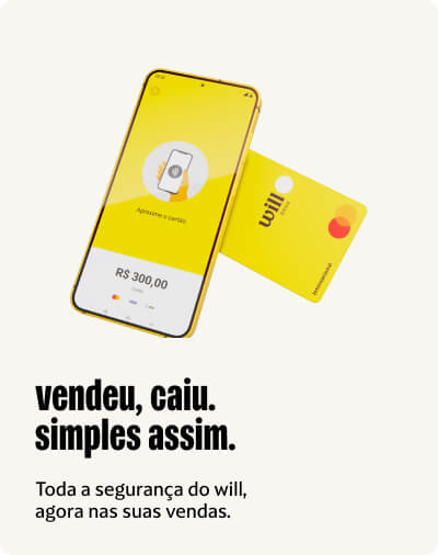 Smartphone e cartão amarelos do will. Texto: “vendeu, caiu. simples assim.” Sub: “Toda a segurança do will, agora nas suas vendas.”